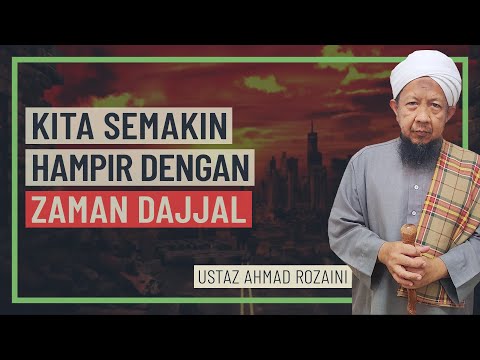 Ustaz Ahmad Rozaini - Kita Semakin Hampir Dengan Zaman Dajjal