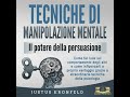 TECNICHE DI MANIPOLAZIONE MENTALE - Il potere della persuasione: Come far luce sul comportamento