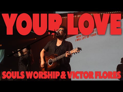 SOULS WORSHIP & VICTOR FLORES - "OFFICIAL MUSIC VIDEO" YOUR LOVE (LIVE)