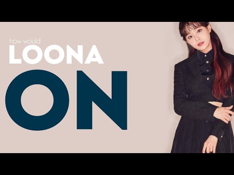 How Would LOONA Sing ON - BTS