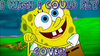 Cartoon Covers - I Wish I Could Fly (SpongeBob Cover) [241]