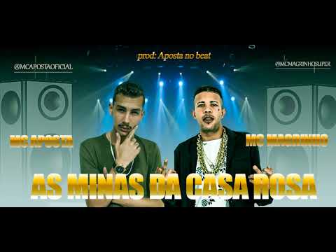 MC APOSTA E MC MAGRINHO - AS MINA DA CASA ROSA