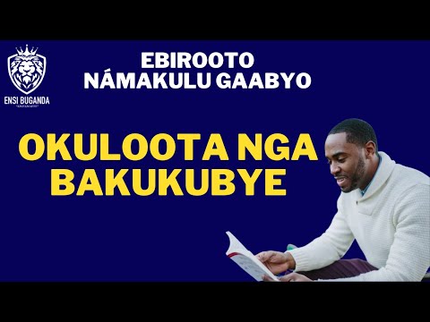 OKULOOTA NGA BAKUKUBYE - EBIROOTO NÁMAKULU GAABYO