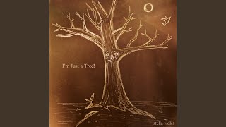 I'm Just a Tree!