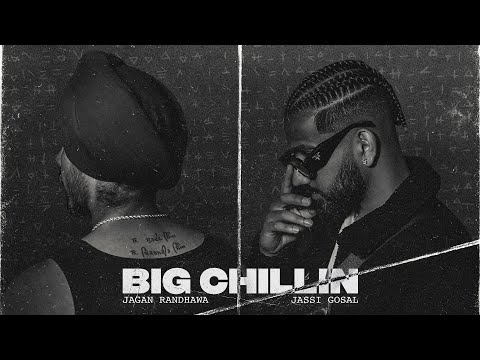 Big Chillin - Jassi Gosal x Jagan Randhawa (Official Music Video)