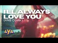 AYA I LL ALWAYS LOVE YOU RNB COVER