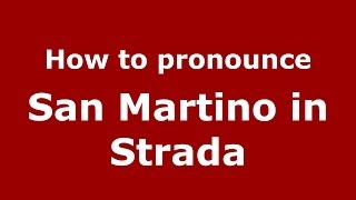 How to pronounce San Martino In Strada