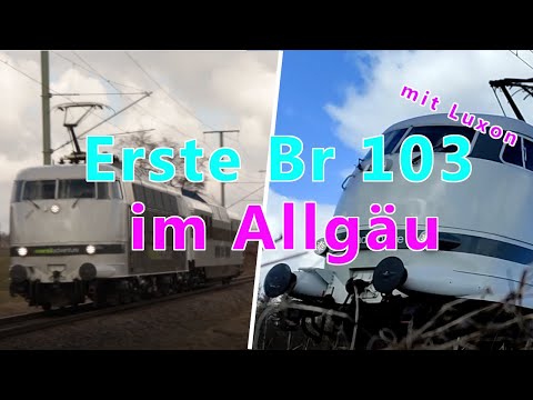 Erste Br 103 mit Luxon im Allgäu