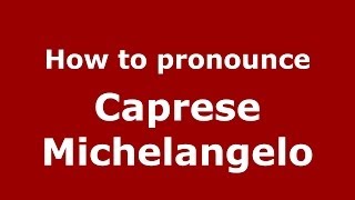 How to pronounce Caprese Michelangelo