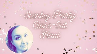 Scentsy Party Close Out Haul