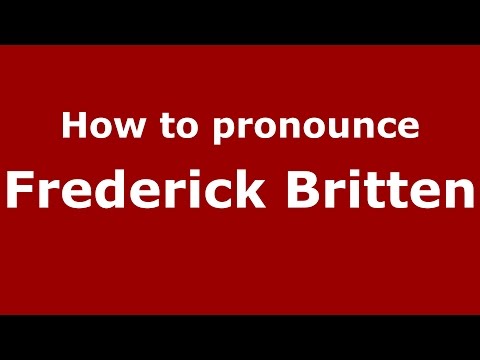 How to pronounce Frederick Britten (American English/US)  - PronounceNames.com