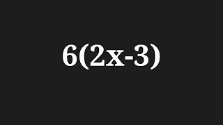 Simplify the expansion 6(2x-3)