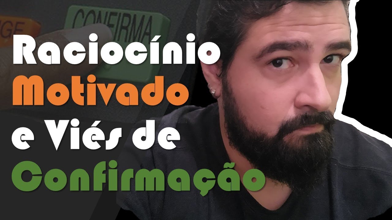 O que são RACIOCÍNIO MOTIVADO e  VIÉS DE CONFIRMAÇÃO? (CONCEITUANDO #3)