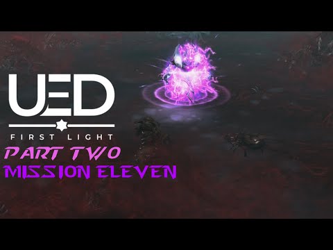 We Get Both Races! | UED: First Light - Part 2: Mission Eleven