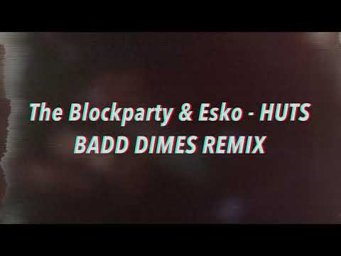 The Blockparty & Esko - HUTS (Badd Dimes Remix)