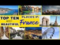 TOP 10 MOST BEAUTIFUL CITIES & PLACES IN FRANCE (TRAVEL GUIDE VIDEO)
