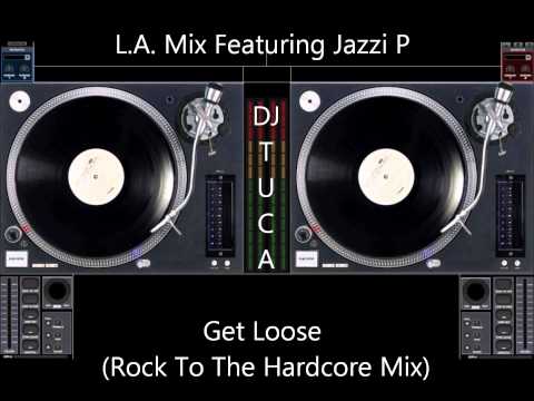 L.A. Mix Featuring Jazzi P - Get Loose (Rock To The Hardcore Mix)