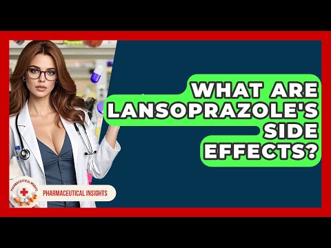 What Are Lansoprazole's Side Effects? - Pharmaceutical Insights