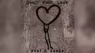 Zubi &amp; Sansz - Good For Love (Official Audio)