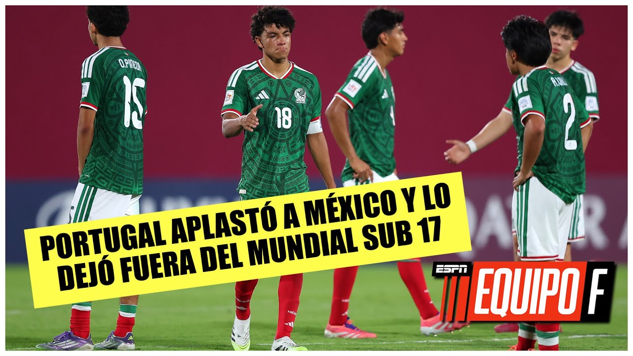 SE ACABÓ el SUEÑO de la Sub 17 de MÉXICO. Perdió 5-0 vs Portugal. ELIMINADO del MUNDIAL | Equipo F