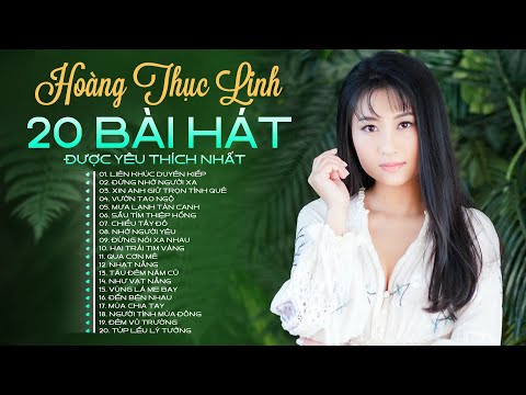HOÀNG THỤC LINH - 20 BÀI HÁT ĐƯỢC YÊU THÍCH NHẤT