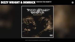 Dizzy Wright & Demrick - How Do You Want It (Audio)