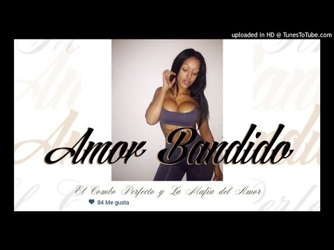 LA MAFIA DEL AMOR X EL COMBO PERFECTO -AMOR BANDIDO-