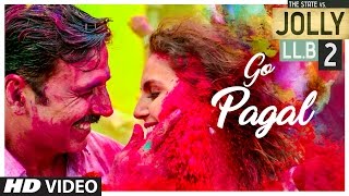 Jolly LLB 2  GO PAGAL Video Song  Akshay KumarHuma