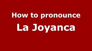 How to pronounce La Joyanca