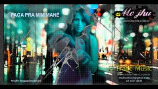 PAGA PRA MIM MANÉ - MC JHU