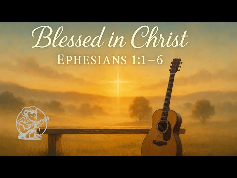 Ephesians 1:1–6 — Blessed in the Beloved | Acoustic Scripture Song