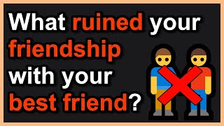 What made you unfriend your best friend? - Reddit stories