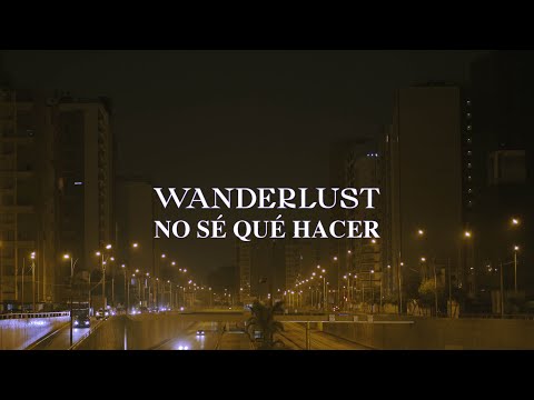 Wanderlust - No sé qué hacer