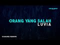 Luvia Orang Yang Salah Karaoke Version