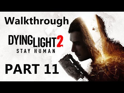 Dying Light 2 Stay Human Gameplay Walkthrough Part 11 - FULL GAME - 4K PS5 - No Commentary
