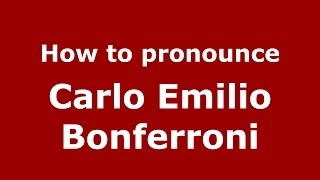 How to pronounce Carlo Emilio Bonferroni