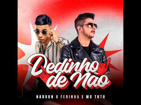 DEDINHO DE NÃO - Nadson O Ferinha e MC Tuto