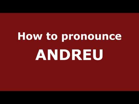 How to Pronounce ANDREU in Spanish - PronounceNames.com