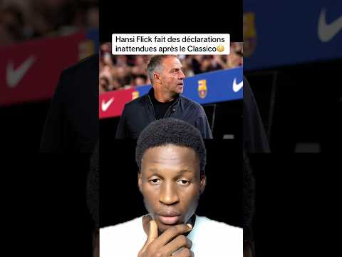 Les déclarations d’Hansi Flick après le Classico😳 #football #viral #viralvideo #shorts #reels