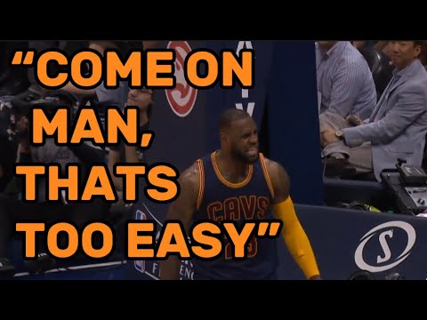 Lebron James “Come on man, that’s too easy”