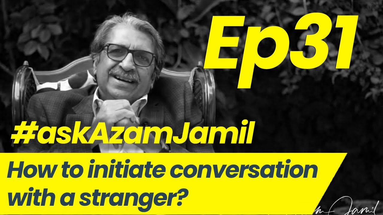 Initiating Conversation with Strangers | Ask Azam Jamil Episode 31