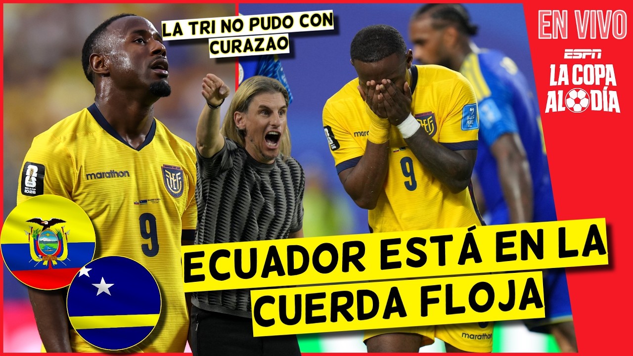 ECUADOR PELIGRA EN EL MUNDIAL. Empató con CURAZAO y está en la CUERDA FLOJA | La Copa al Día