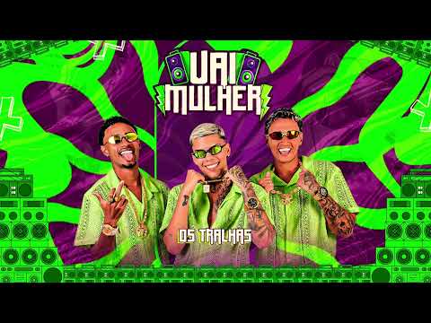 Os Tralhas - VAI MULHER 