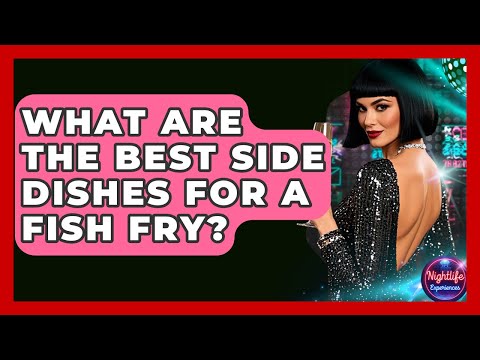 What Are The Best Side Dishes For A Fish Fry? - Nightlife Experiences