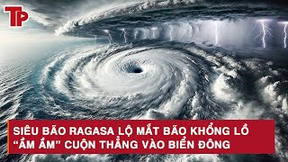 Siêu bão Ragasa lộ mắt bão khổng lồ “như vực xoáy”, tăng tốc “ầm ầm” cuộn thẳng về Biển Đông