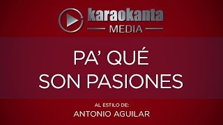 Karaokanta - Antonio Aguilar - Pa´ qué son pasiones