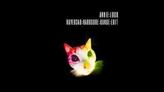 Annie - Loco (Raveh3ad&#39;s Hardcore Dance Edit)