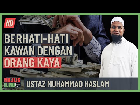 Ustaz Muhammad Haslam - Berhati-Hati Berkawan Dengan Orang Kaya