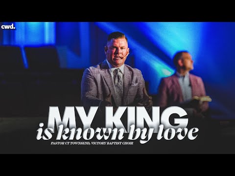 My King Is Known By Love - Pastor CT Townsend (from Victory Baptist Church/2025)
