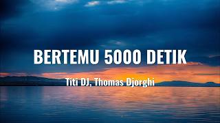 Download lagu Titi DJ, Thomas Djorghi - Bertemu 5000 Detik | Lirik Lagu mp3
